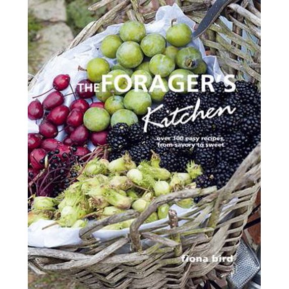 Pre-Owned The Forager's Kitchen: Over 100 easy recipes, from savoury to sweet (Hardcover) 1908862610 9781908862617