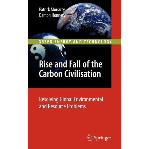 Green Energy and Technology Rise and Fall of the Carbon Civilisation: Resolving Global Environmental and Resource Problems, (Hardcover)