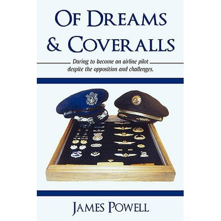 Of Dreams & Coveralls : Daring to Become an Airline Pilot Despite the Opposition and (Best Way To Become An Airline Pilot)