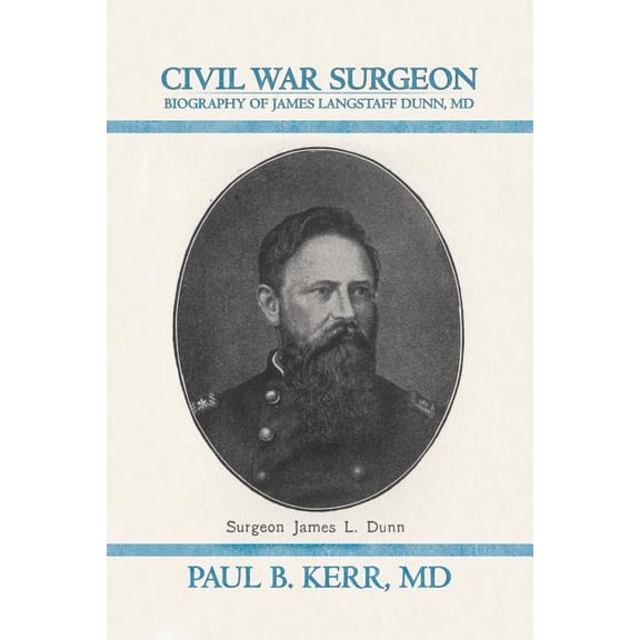 Civil War Surgeon - Biography of James Langstaff Dunn, MD (Paperback)