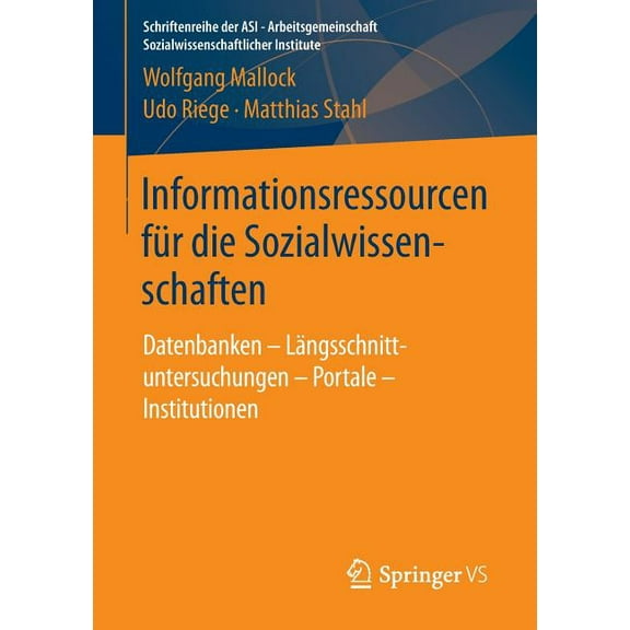 Schriftenreihe Der Asi - Arbeitsgemeinsc Informationsressourcen FÃ¼r Die Sozialwissenschaften: Datenbanken - LÃ¤ngsschnittuntersuchungen - Portale - Institutionen, (Paperback)