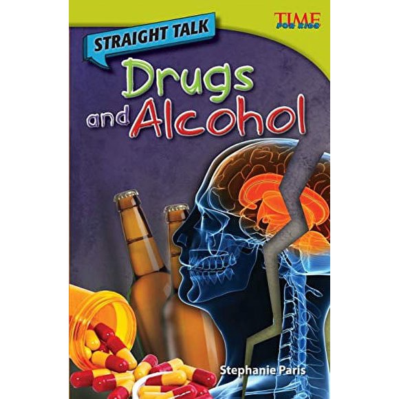 Teacher Created Materials - TIME For Kids Informational Text: Straight Talk: Drugs and Alcohol - Grade 4 - Guided Reading Level R