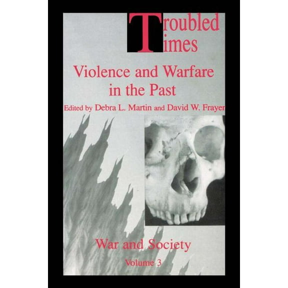 War and Society - ISSN 1069-8043 Troubled Times: Violence and Warfare in the Past, (Paperback)