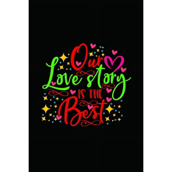Our love story is the best : Girlfriend or boyfriend valentine's day gift ideas share the love with him or her. Lovely cover message for people of all ages who love the romance that Valentines Day brings. (Paperback)
