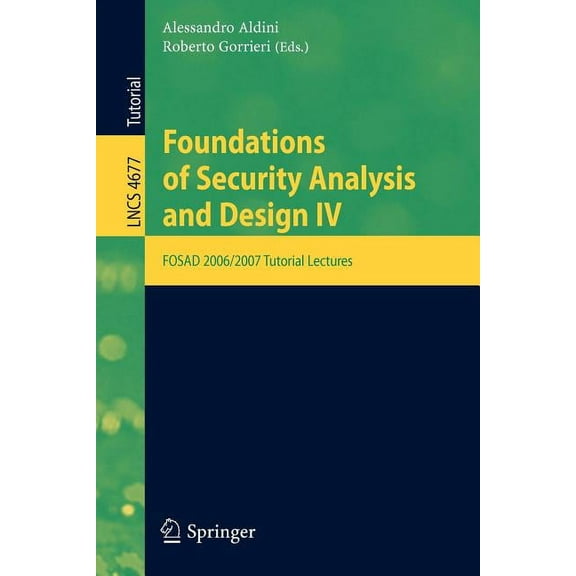 Foundations of Security Analysis and Design IV: FOSAD 2006/2007 Turtorial Lectures, (Paperback)