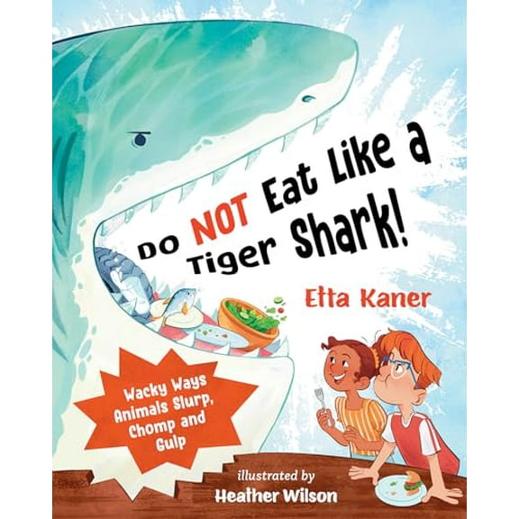 Pre-Owned Do Not Eat Like a Tiger Shark!: Wacky Ways Animals Slurp, Chomp and Gulp (Hardcover) 1459838130 9781459838130