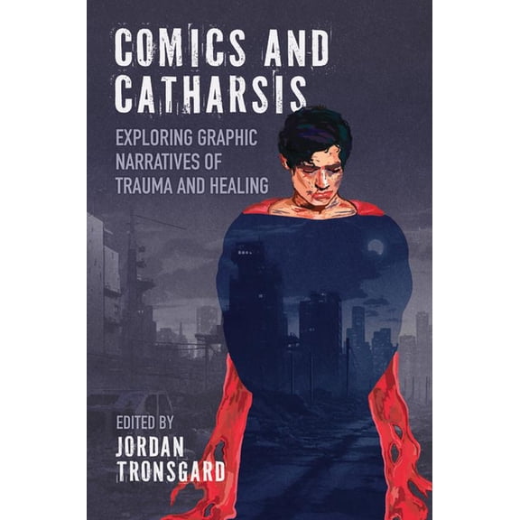 Comics and Catharsis: Exploring Graphic Narratives of Trauma and Healing, (Hardcover)