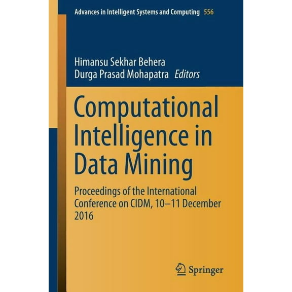 Advances in Intelligent Systems and Comp Computational Intelligence in Data Mining: Proceedings of the International Conference on CIDM, 10-11 December 2016, Book 556, (Paperback)