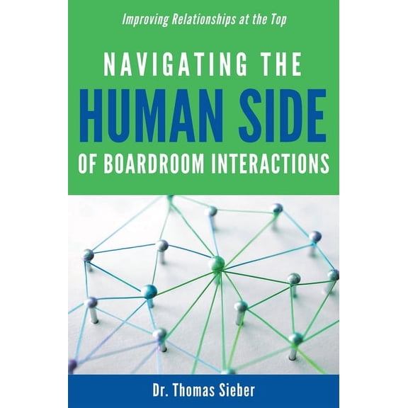 Navigating the Human Side of Boardroom Interactions: Improving Relationships at the Top, (Hardcover)