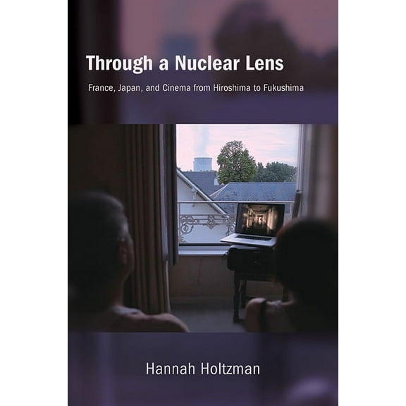 Suny Series, Horizons of Cinema Through a Nuclear Lens: France, Japan, and Cinema from Hiroshima to Fukushima, (Paperback)