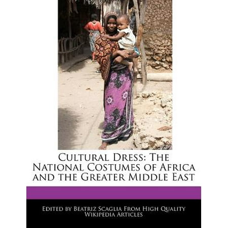 Cultural Dress : The National Costumes of Africa and the Greater Middle East