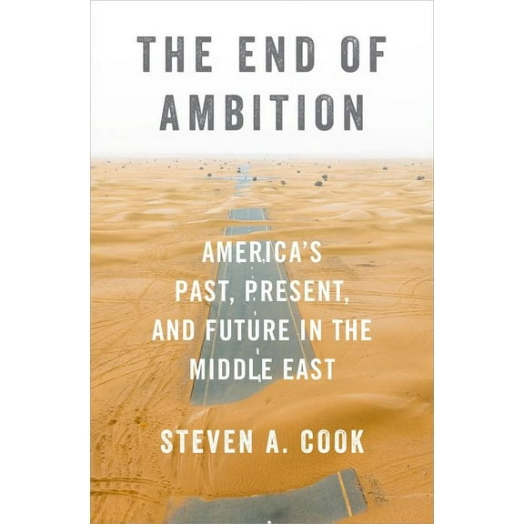 The End of Ambition: America's Past, Present, and Future in the Middle East, (Hardcover)