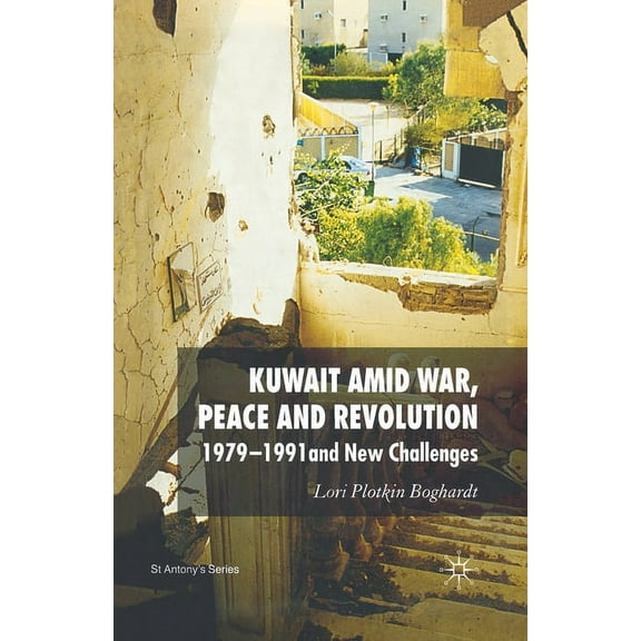 St Antony's Kuwait Amid War, Peace and Revolution: 1979-1991 and New Challenges, (Paperback)
