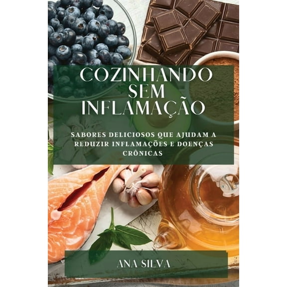 Cozinhando sem Inflamação: Sabores deliciosos que ajudam a reduzir inflamações e doenças crônicas, (Paperback)