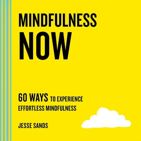 Now Mindfulness Now: 60 Ways to Experience Effortless Mindfulness, (Paperback)