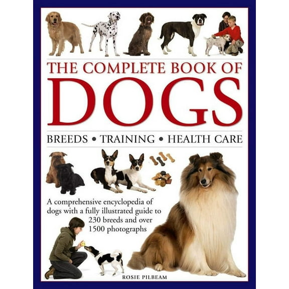 The Complete Book of Dogs: Breeds, Training, Health Care, (Hardcover)