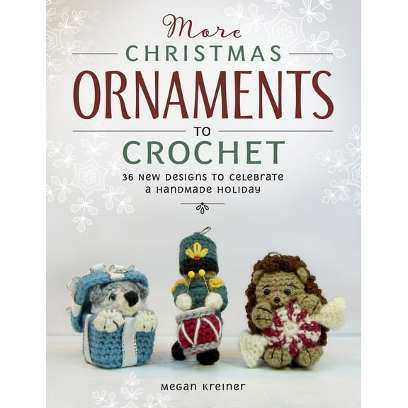 More Christmas Ornaments to Crochet: 36 New Designs to Celebrate a Handmade Holiday, (Paperback)