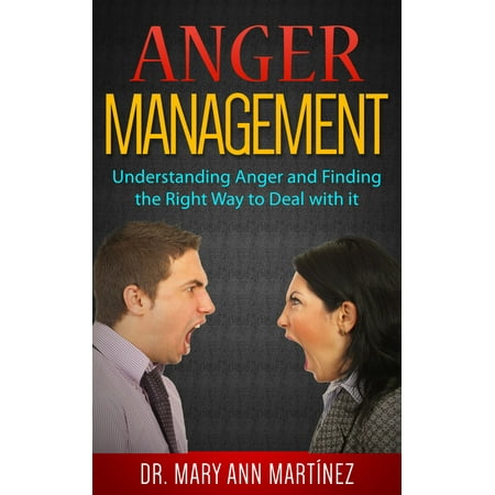 Anger Management: Understanding Anger and Finding the Right Way to Deal with it -