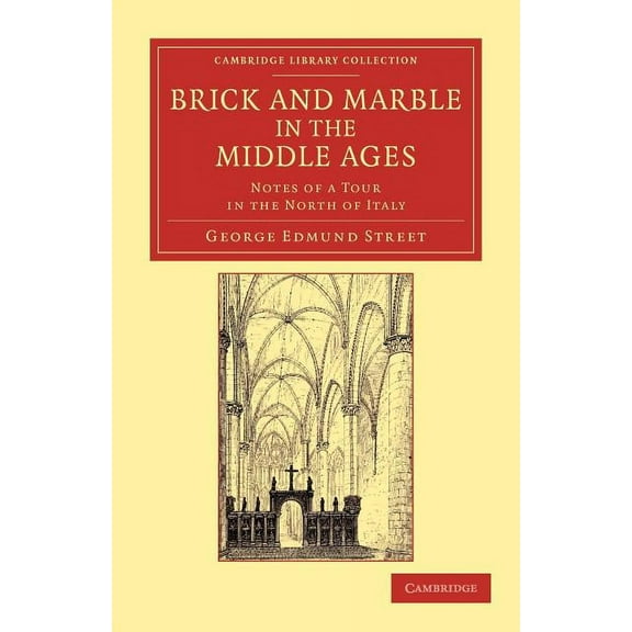 Cambridge Library Collection - Art and A Brick and Marble in the Middle Ages: Notes of a Tour in the North of Italy, (Paperback)