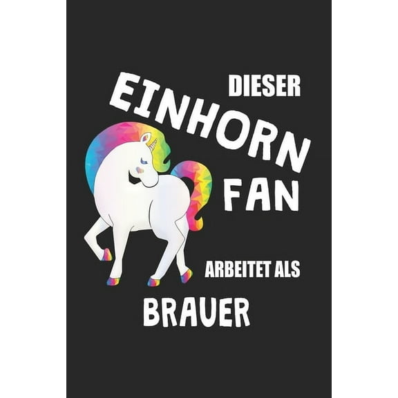 Dieser Einhorn Fan Arbeitet Als Brauer: (A5) 6x9 Zoll - Kariert - 120 Seiten - Geburtstags Geschenk (Paperback)