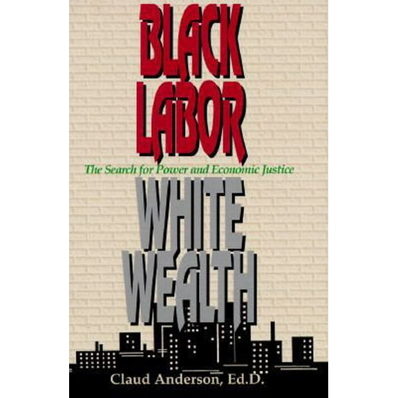 Pre-Owned Black labor, white wealth: The search for power and economic justice (Paperback) 1878647113 9781878647115