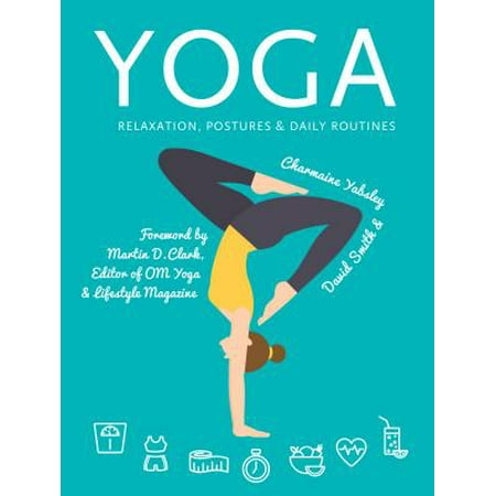 Yoga : Relaxation, Postures, Daily Routines (Best Daily Routine For Good Health)