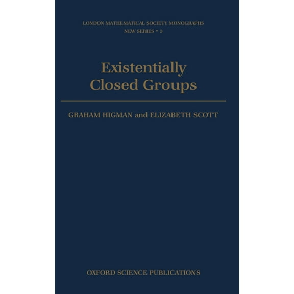 London Mathematical Society Monographs Existentially Closed Groups, Book 3, (Hardcover)