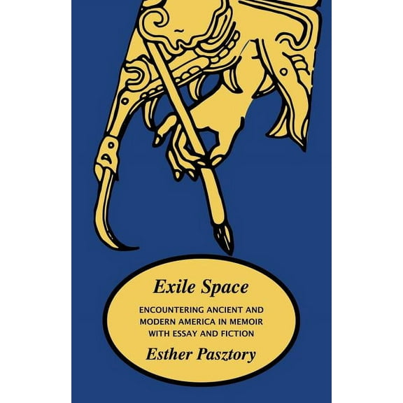 Exile Space: Encountering Ancient and Modern America in Memoir with Essay and Fiction (Paperback)