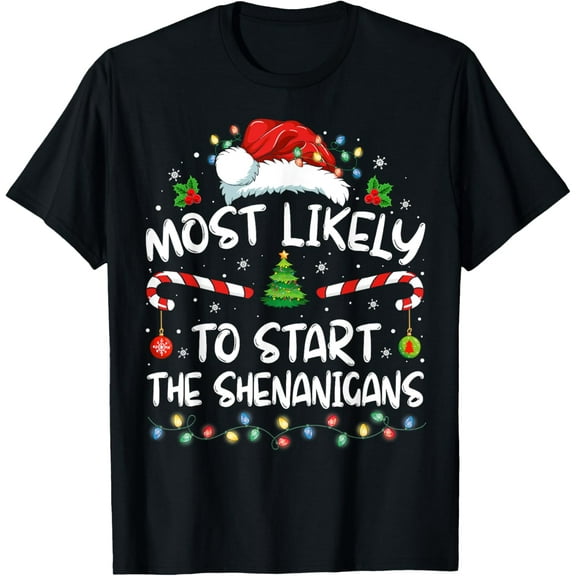 Most Likely To Start All The Shenanigans Family Xmas Holiday T-Shirt