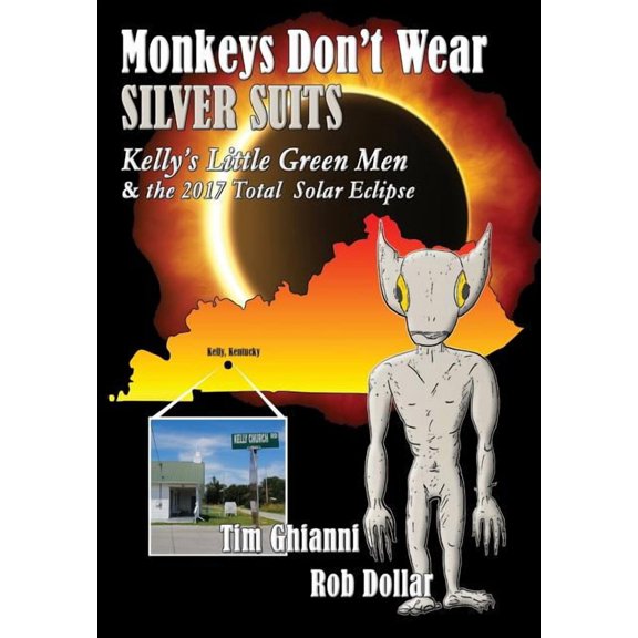 Monkeys Don't Wear Silver Suits: Kelly's Little Green Men & the 2017 Total Solar Eclipse, (Hardcover)