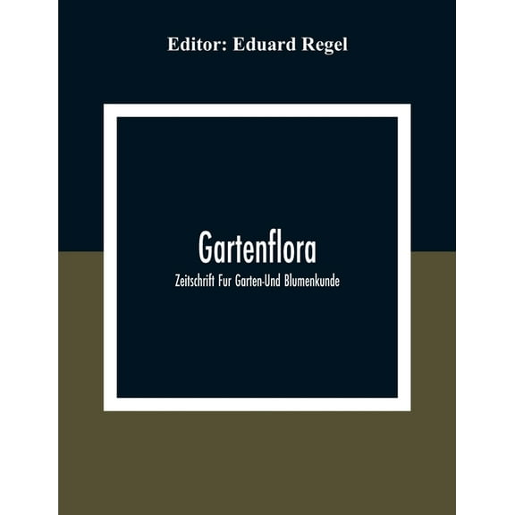 Gartenflora; Zeitschrift Fur Garten-Und Blumenkunde, (Paperback)