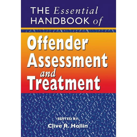 The Essential Handbook of Offender Assessment and Treatment, (Paperback)