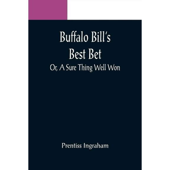 Buffalo Bill's Best Bet; Or, A Sure Thing Well Won, (Paperback)