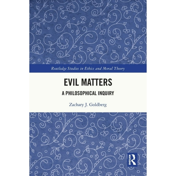 Routledge Studies in Ethics and Moral Th Evil Matters: A Philosophical Inquiry, (Paperback)