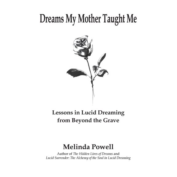 Dreams My Mother Taught Me: Lessons in Lucid Dreaming from Beyond the Grave, (Paperback)
