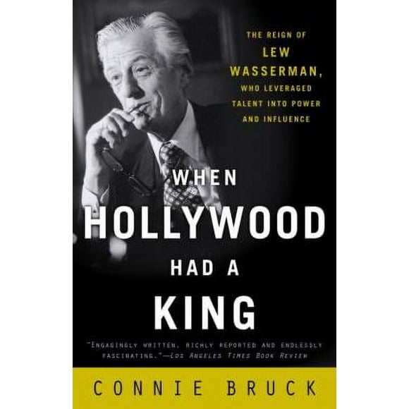 Pre-Owned When Hollywood Had a King : The Reign of Lew Wasserman, Who Leveraged Talent into Power and Influence 9780812972177