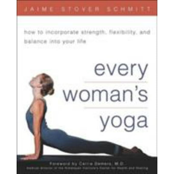 Pre-Owned Every Woman's Yoga: How to Incorporate Strength, Flexibility, and Balance Into Your Life (Paperback) 0761537228 9780761537229