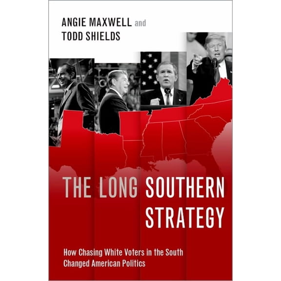 The Long Southern Strategy: How Chasing White Voters in the South Changed American Politics, (Hardcover)