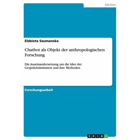 Chatbot als Objekt der anthropologischen Forschung: Die Auseinandersetzung um die Idee der Gesprächsimitation und ihre Methoden (Paperback)