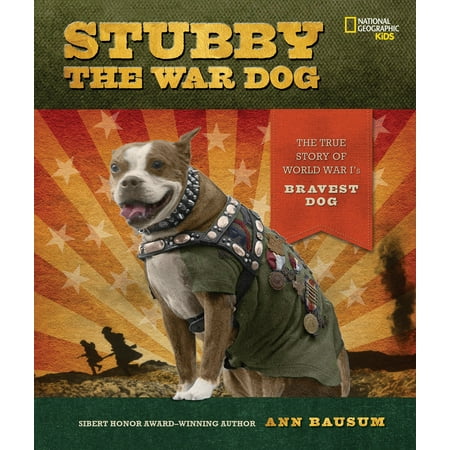 Stubby the War Dog : The True Story of World War I's Bravest