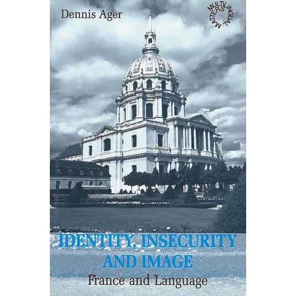 Multilingual Matters: Identity, Insecurity & Image: France and Language (Paperback)