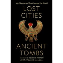 Lost Cities, Ancient Tombs : 100 Discoveries That Changed the World (Hardcover)