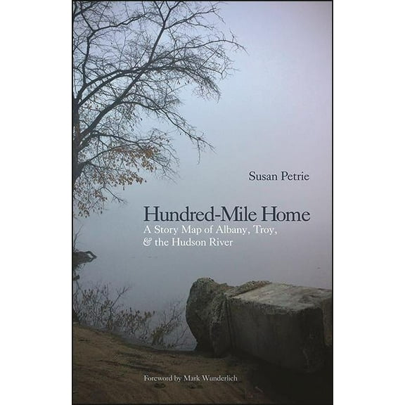 Excelsior Editions Hundred-Mile Home: A Story Map of Albany, Troy, and the Hudson River, (Paperback)
