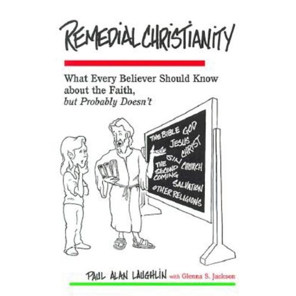 Remedial Christianity: What Every Believer Should Know About the Faith, but Probably Doesn't, (Paperback)