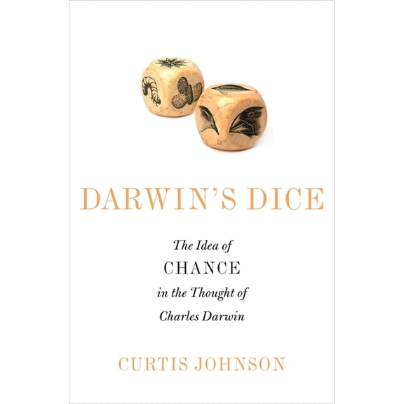 Darwin's Dice: The Idea of Chance in the Thought of Charles Darwin, (Hardcover)