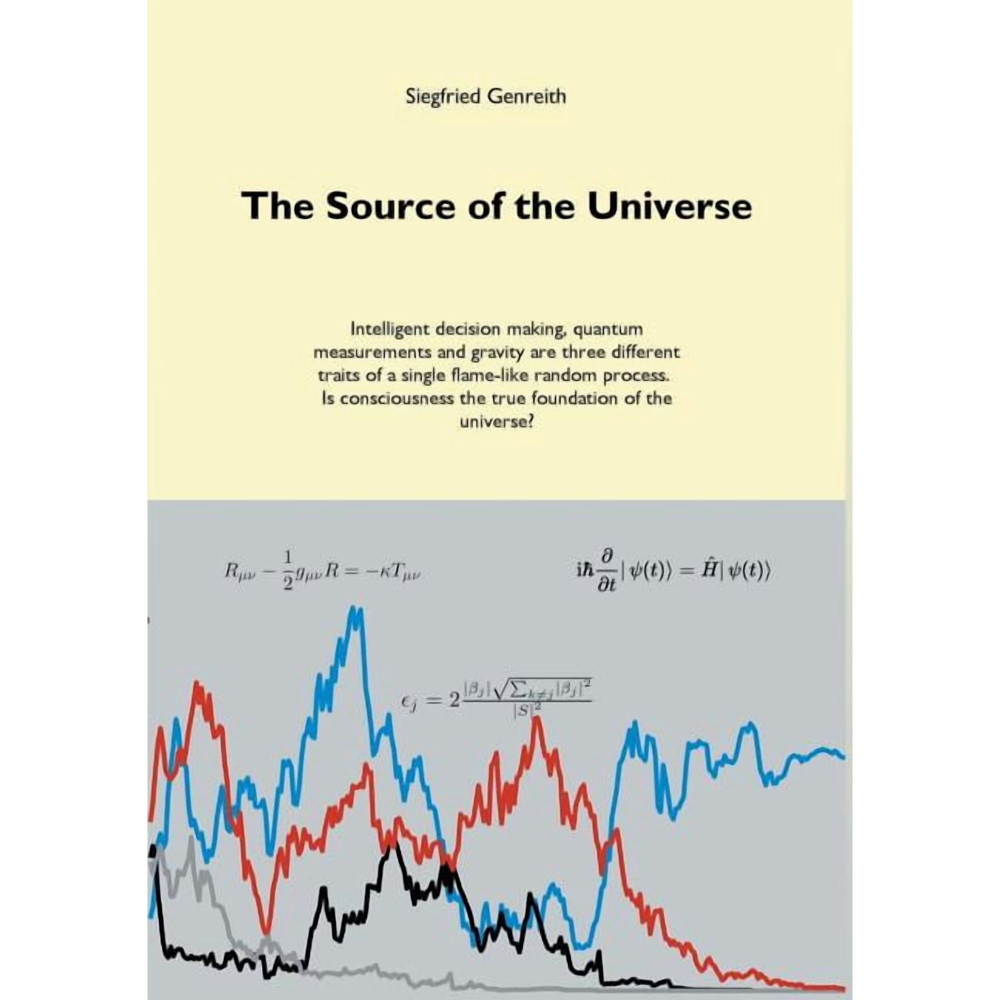 The Source of the Universe: Intelligent decision making quantum measurements and gravity are three different traits of (Paperback)