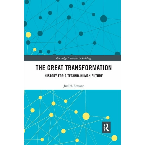 Routledge Advances in Sociology The Great Transformation: History for a Techno-Human Future, (Paperback)