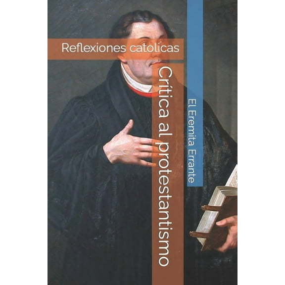 Crítica al protestantismo (Paperback) by El Eremita Errante