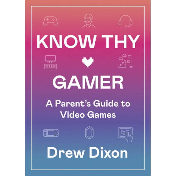 Know Thy Gamer: A Parent's Guide to Video Games, (Paperback)