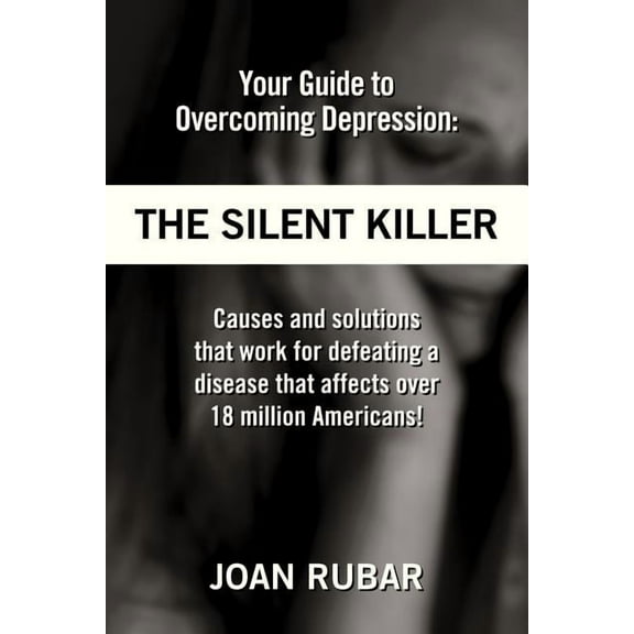 Your Guide To Overcoming Depression: The Silent Killer, (Paperback)